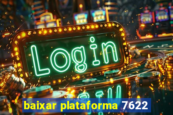 baixar plataforma 7622